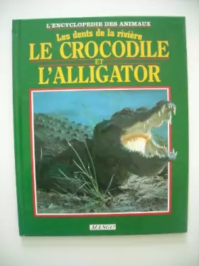 Couverture du produit · Le crocodile et l'alligator : Les dents de la rivière