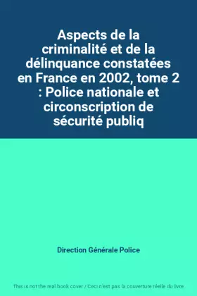 Couverture du produit · Aspects de la criminalité et de la délinquance constatées en France en 2002, tome 2 : Police nationale et circonscription de sé