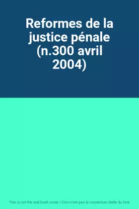 Couverture du produit · Reformes de la justice pénale (n.300 avril 2004)