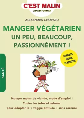 Couverture du produit · Manger végétarien un peu, beaucoup, passionnément ! c'est malin : Manger moins de viande, mode d'emploi ! Toutes les infos et a