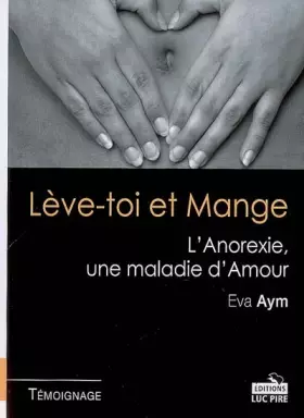 Couverture du produit · Lève-toi et Mange: L'Anorexie, une maladie d'Amour