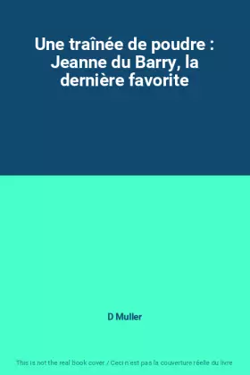 Couverture du produit · Une traînée de poudre : Jeanne du Barry, la dernière favorite