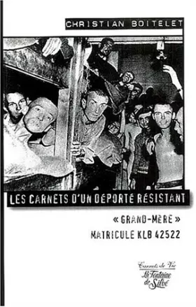Couverture du produit · Les carnets d'un déporté résistant : Grand-Mère, Matricule KLB 42522