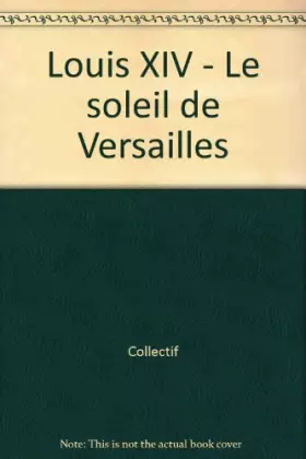 Couverture du produit · Louis XIV - Le soleil de Versailles