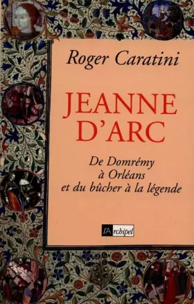 Couverture du produit · JEANNE D'ARC. : De Domrémy à Orléans et du bûcher à la légende