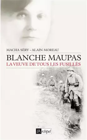 Couverture du produit · Blanche Maupas : La veuve de tous les fusillés