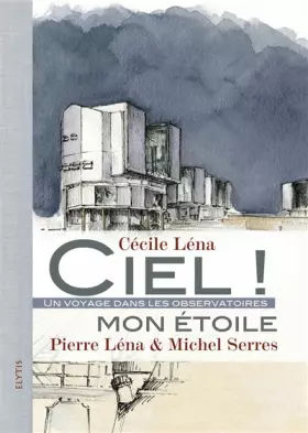 Couverture du produit · Ciel ! mon étoile : Un voyage dans le observatoires