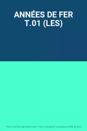 Couverture du produit · ANNÉES DE FER T.01 (LES)