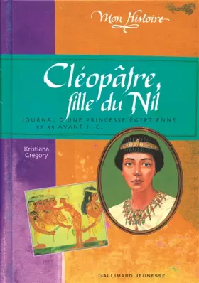 Couverture du produit · Cléopâtre, fille du Nil: Journal d'une princesse égyptienne, 57-55 avant J.-C.