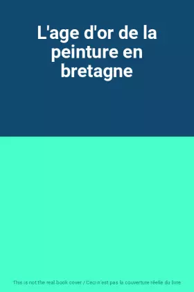 Couverture du produit · L'age d'or de la peinture en bretagne