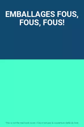 Couverture du produit · EMBALLAGES FOUS, FOUS, FOUS!
