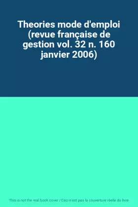 Couverture du produit · Theories mode d'emploi (revue française de gestion vol. 32 n. 160 janvier 2006)