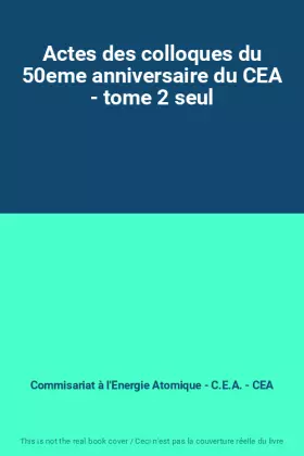 Couverture du produit · Actes des colloques du 50eme anniversaire du CEA - tome 2 seul