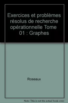 Couverture du produit · Exercices et problèmes résolus de recherche opérationnelle Tome  01 : Graphes