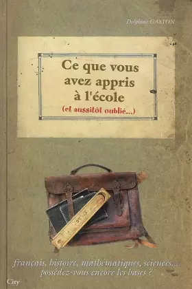 Couverture du produit · Ce que vous avez appris à l'école et oublié
