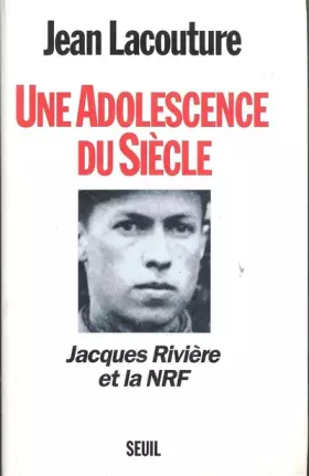Couverture du produit · Une adolescence du siècle : Jacques Rivière et la NRF