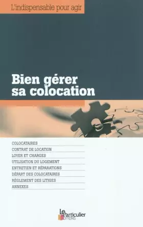 Couverture du produit · Bien gérer sa colocation: Colocataires. Contrat de location. Loyer et charges. Utilisation du logement. Entretien et réparation