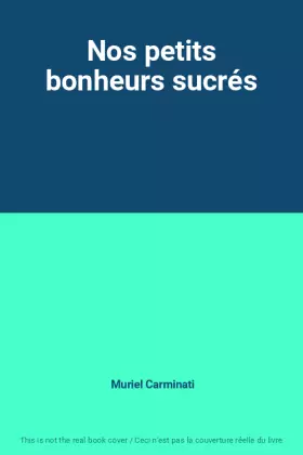Couverture du produit · Nos petits bonheurs sucrés