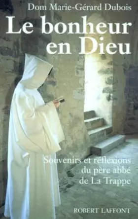 Couverture du produit · LE BONHEUR EN DIEU. Souvenirs et réflexions du père abbé de La Trappe