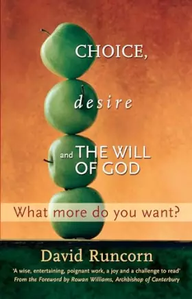 Couverture du produit · Choice, Desire and the Will of God: What More Do You Want? Foreword by Rowan Williams