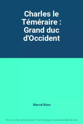 Couverture du produit · Charles le Téméraire : Grand duc d'Occident
