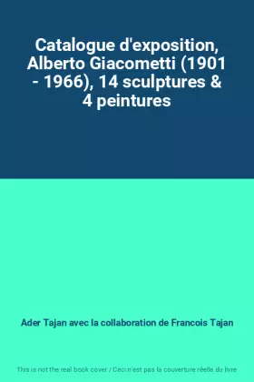 Couverture du produit · Catalogue d'exposition, Alberto Giacometti (1901 - 1966), 14 sculptures & 4 peintures