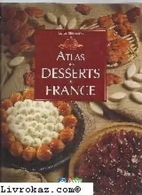 Couverture du produit · Atlas des desserts de France : Itinéraire sucré à travers le patrimoine des douceurs de France
