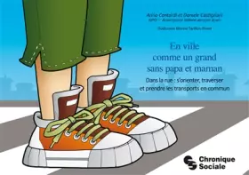 Couverture du produit · En ville comme un grand sans papa et maman: Dans la rue : s'orienter, traverser et prendre les transports en commun