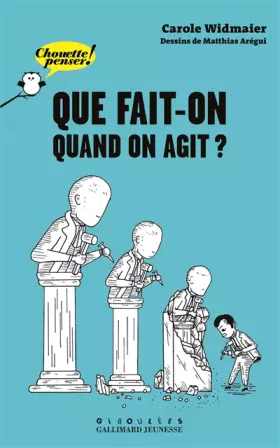 Couverture du produit · Que fait-on quand on agit? - Chouette Penser! - À partir de 13 ans