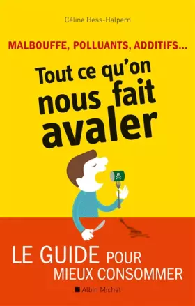 Couverture du produit · Malbouffe, polluants, additifs... Tout ce qu'on nous fait avaler: Le guide pour mieux consommer
