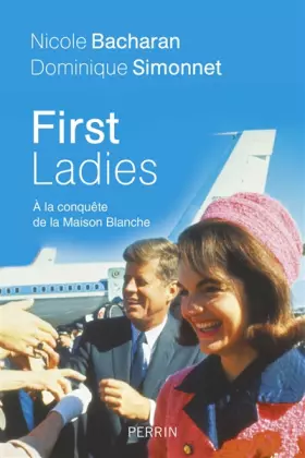 Couverture du produit · First Ladies. A la conquête de la Maison Blanche