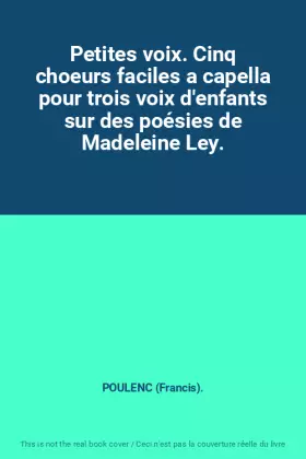 Couverture du produit · Petites voix. Cinq choeurs faciles a capella pour trois voix d'enfants sur des poésies de Madeleine Ley.
