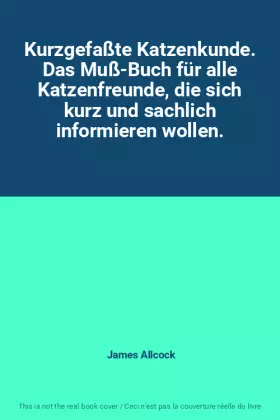 Couverture du produit · Kurzgefaßte Katzenkunde. Das Muß-Buch für alle Katzenfreunde, die sich kurz und sachlich informieren wollen.