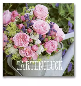 Couverture du produit · Gartenglück: Geschenkbuch für Hobbygärnter und Gartenliebhaber.