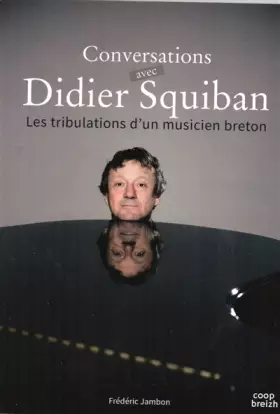 Couverture du produit · Conversations avec Didier Squiban ou les tribulations d'un musicien breton