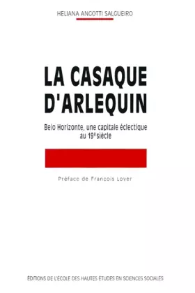 Couverture du produit · La casaque d'Arlequin. Belo horizonte, une capitale éclectique au XIXe siècle