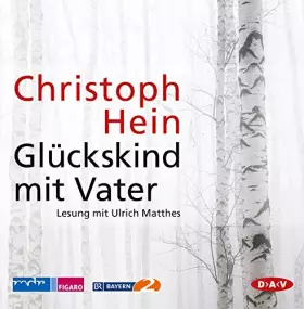 Couverture du produit · Glückskind mit Vater: Lesung mit Ulrich Matthes (10 CDs)