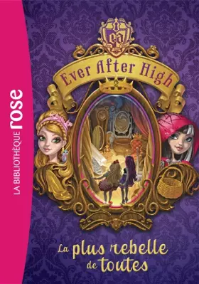 Couverture du produit · Ever After High 02 - La plus rebelle de toutes
