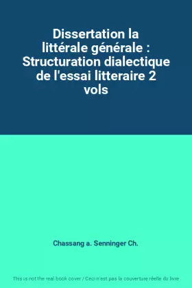 Couverture du produit · Dissertation la littérale générale : Structuration dialectique de l'essai litteraire 2 vols
