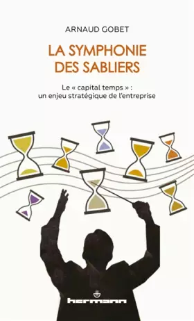 Couverture du produit · La Symphonie des sabliers: Le "capital temps" : un enjeu stratégique de l'entreprise
