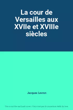 Couverture du produit · La cour de Versailles aux XVIIe et XVIIIe siècles