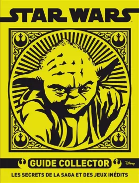 Couverture du produit · STAR WARS , Guide Collector, Les secrets de la saga et des jeux inédits