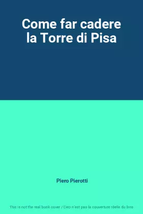Couverture du produit · Come far cadere la Torre di Pisa