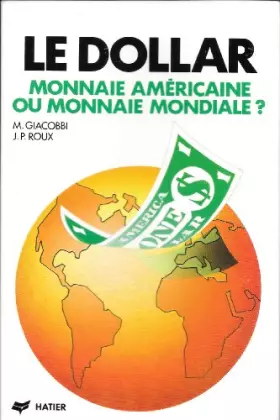 Couverture du produit · Le Dollar : Monnaie américaine ou monnaie mondiale ?