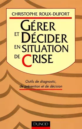 Couverture du produit · Gérer et décider en situation de crise : Outils de diagnostique, de rpévention et de décision