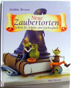 Couverture du produit · Neue Zaubertorten. Schritt für Schritt zum Zuckerglück