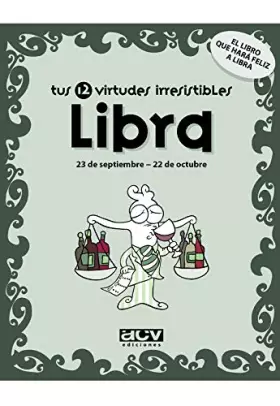Couverture du produit · Tus 12 virtudes irresistibles: Libra: 23 de septiembre - 22 de octubre (Las virtudes de tu signo del zodíaco)