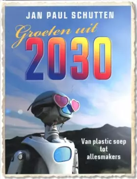 Couverture du produit · Groeten uit 2030!: van plastic soep tot allesmakers