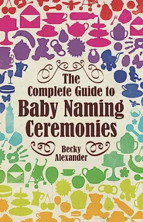 Couverture du produit · The Complete Guide To Baby Naming Ceremonies
