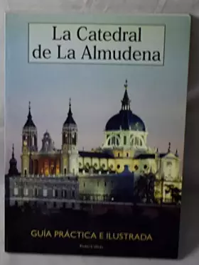 Couverture du produit · La catedral de la Almudena: Guía práctica e ilustrada